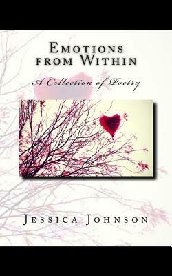 Emotions from Within: A Collection of Poetry by Jessica Johnson