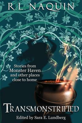 Transmonstrified: Stories from Monster Haven and other places close to home by R. L. Naquin