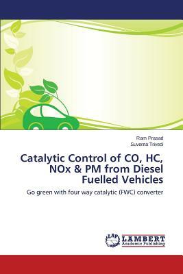 Catalytic Control of Co, Hc, Nox & PM from Diesel Fuelled Vehicles by Prasad Ram, Trivedi Suverna