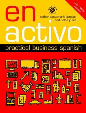 En Activo: Practical Business Spanish by Helen Jones, Esther Santamaria Iglesias