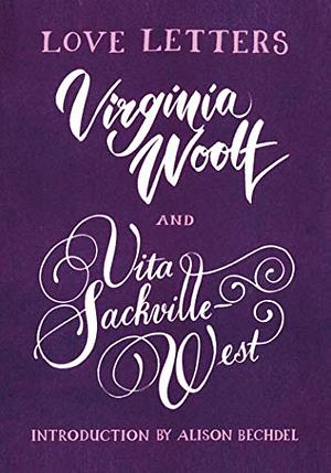 Virginia Woolf and Vita Sackville-West: Love Letters by Virginia Woolf