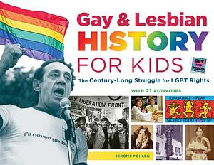 Gay & Lesbian History for Kids: The Century-Long Struggle for Lgbt Rights, with 21 Activities by Jerome Pohlen