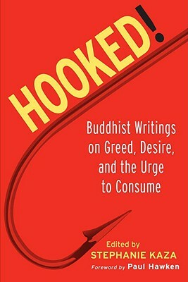 Hooked!: Buddhist Writings on Greed, Desire, and the Urge to Consume by 