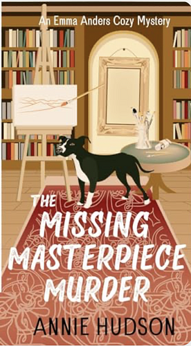 The Missing Masterpiece Murder by Annie Hudson