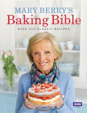 Mary Berry's Baking Bible: Over 250 Classic Recipes by Mary Berry