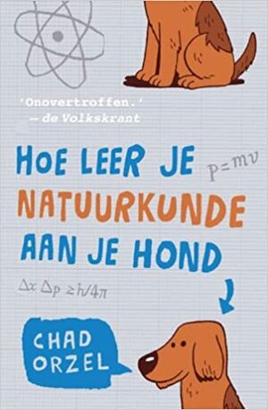 Hoe Leer je Natuurkunde aan je hond by Chad Orzel