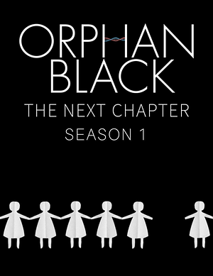 Orphan Black: The Next Chapter Season 1 by Heli Kennedy, Lindsay Smith, E.C. Myers, Malka Older, Madeline Ashby, Mishell Baker