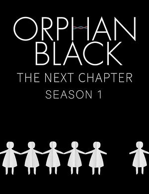 Orphan Black: The Next Chapter Season 1 by Mishell Baker, Madeline Ashby, Malka Older, Lindsay Smith, Heli Kennedy, E.C. Myers