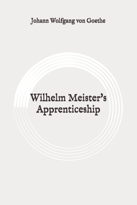 Wilhelm Meister's Apprenticeship: Original by Johann Wolfgang von Goethe