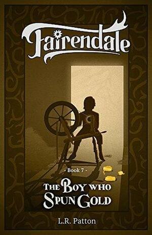 The Boy Who Spun Gold by L.R. Patton