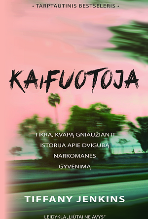 Kaifuotoja: tikra, gniaužianti kvapą istorija apie dvigubą narkomanės gyvenimą by Tiffany Jenkins