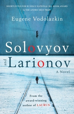 Solovyov and Larionov by Eugene Vodolazkin