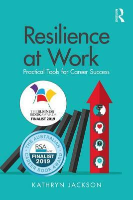 Resilience at Work: Practical Tools for Career Success by Kathryn Jackson