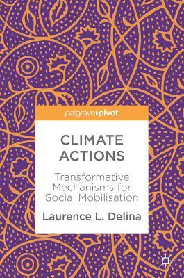 Climate Actions: Transformative Mechanisms for Social Mobilisation by Laurence L. Delina