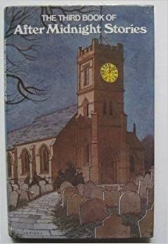 The Third Book of After Midnight Stories by Fred Urquhart, Jean Stubbs, Derek Stanford, A.L. Barker, John C. Trewin, Brian Lumley, Ross McKay, Lanyon Jones, R. Chetwynd-Hayes, Meg Buxton, Kelvin I. Jones, John Whitbourn, Mike Sims, John Marsh, Amy Myers, Alma Priestley