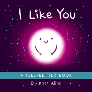 I Like You: A Glow-In-The-Dark Bedtime Book by Kate Allan