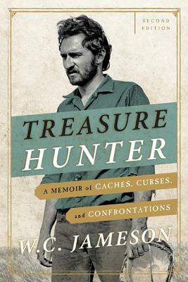 Treasure Hunter: A Memoir of Caches, Curses, and Confrontations by W. C. Jameson