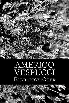 Amerigo Vespucci by Frederick A. Ober