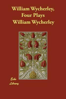 William Wycherley, Four Plays by William Wycherley