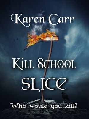 Kill School: Slice by Karen Carr