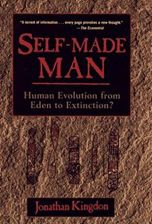 Self-Made Man: Human Evolution from Eden to Extinction by Jonathan Kingdon