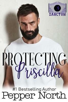 Protecting Priscilla - A SANCTUM Novel by Pepper North