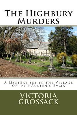 The Highbury Murders: A Mystery Set in the Village of Jane Austen's Emma by Victoria Grossack