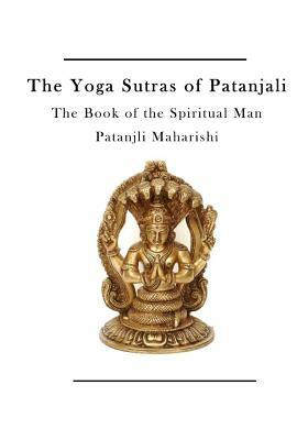 The Yoga Sutras of Patanjali: The Book of the Spiritual Man by Charles Johnston, Patanjli Maharishi