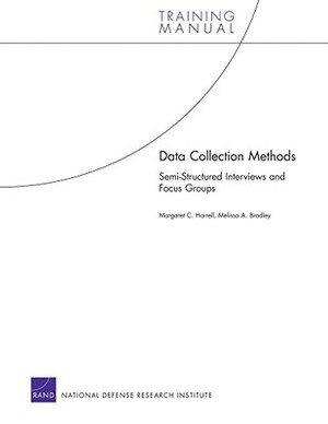 Data Collection Methods: Semi-Structured Interviews and Focus Groups by Margaret C. Harrell, Melissa A. Bradley