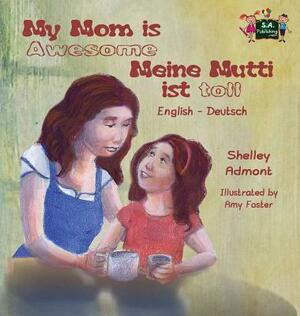 My Mom is Awesome Meine Mutti ist toll: English German Bilingual Edition by Kidkiddos Books, Shelley Admont