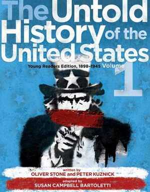 The Untold History of the United States, Volume 1: Young Readers Edition, 1898-1945 by Oliver Stone, Peter Kuznick