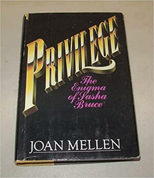 Privilege: The Enigma of Sasha Bruce by Joan Mellen