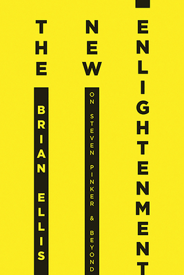 The New Enlightenment: On Steven Pinker & Beyond by Brian Ellis