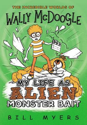 My Life as Alien Monster Bait by Bill Myers