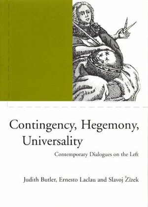 Contingency, Hegemony, Universality: Contemporary Dialogues on the Left by Slavoj Žižek, Judith Butler, Ernesto Laclau