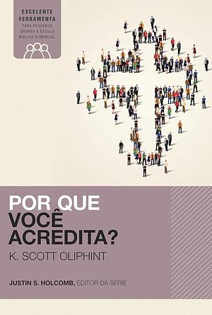 Por que você acredita? by K. Scott Oliphint