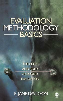 Evaluation Methodology Basics: The Nuts and Bolts of Sound Evaluation by E. Jane Davidson