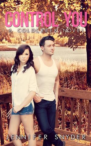 Control You: A Coldcreek Novel, No. 2 by Jennifer Snyder