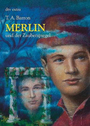 Merlin und der Zauberspiegel by T.A. Barron