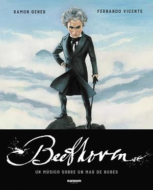 Beethoven. Un músico sobre un mar de nubes by Ramón Gener