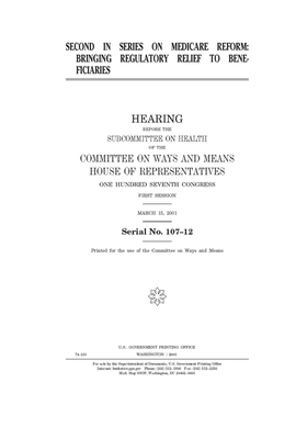 Second in series on medicare reform: bringing regulatory relief to beneficiaries by Committee on Ways and Means (house), United States House of Representatives, United State Congress