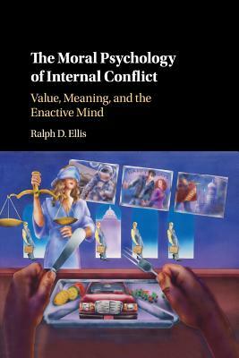 The Moral Psychology of Internal Conflict by Ralph D. Ellis