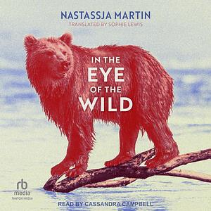 In the Eye of the Wild by Nastassja Martin