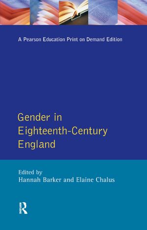 Gender In Eighteenth Century England: Roles, Representations, And Responsibilities by Elaine Chalus, Hannah Barker