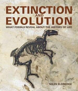 Extinction and Evolution: What Fossils Reveal about the History of Life by Carl Zimmer, Niles Eldredge