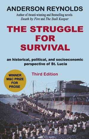 The Struggle for Survival: : An Historical, Political, and Socioeconomic Perspective of St. Lucia by Anderson Reynolds