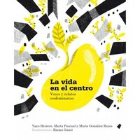 La vida en el centro. Voces y relatos ecofeministas by María González Reyes, Emma Gascó, Yayo Herrero, Marta Pascual