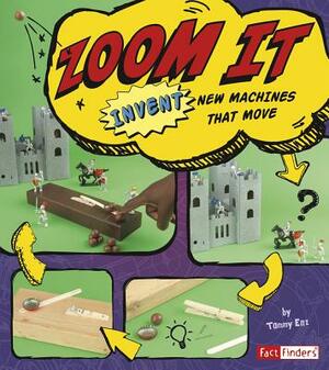 Zoom It: Invent New Machines That Move by Tammy Enz