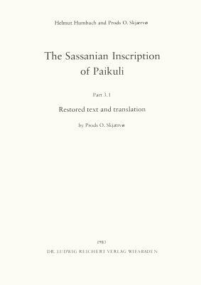 The Sassanian Inscription of Paikuli: Part 3.1: Restored Text and Translation; Part 3.2. Commentary by Helmut Humbach, Prods O. Skjaervo