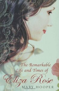 The Remarkable Life and Times of Eliza Rose by Mary Hooper